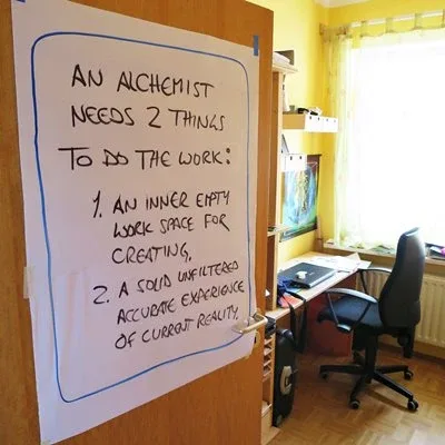 An Alchemist needs 2 things to do the work: 1. An inner empty work space for creating, 2. A solid unfiltered accurate experience of current reality. An Alchemist needs 2 things to do the work: 1. An inner empty work space for creating, 2. A solid unfiltered accurate experience of current reality.