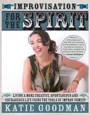 Improvisation For The Spirit by Katie Goodman Improvisation For The Spirit by Katie Goodman